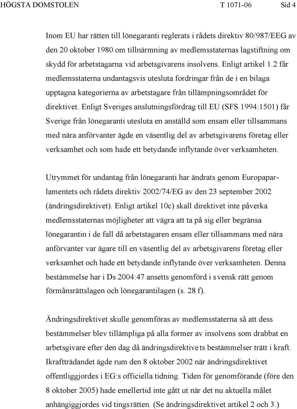 2 får medlemsstaterna undantagsvis utesluta fordringar från de i en bilaga upptagna kategorierna av arbetstagare från tillämpningsområdet för direktivet.