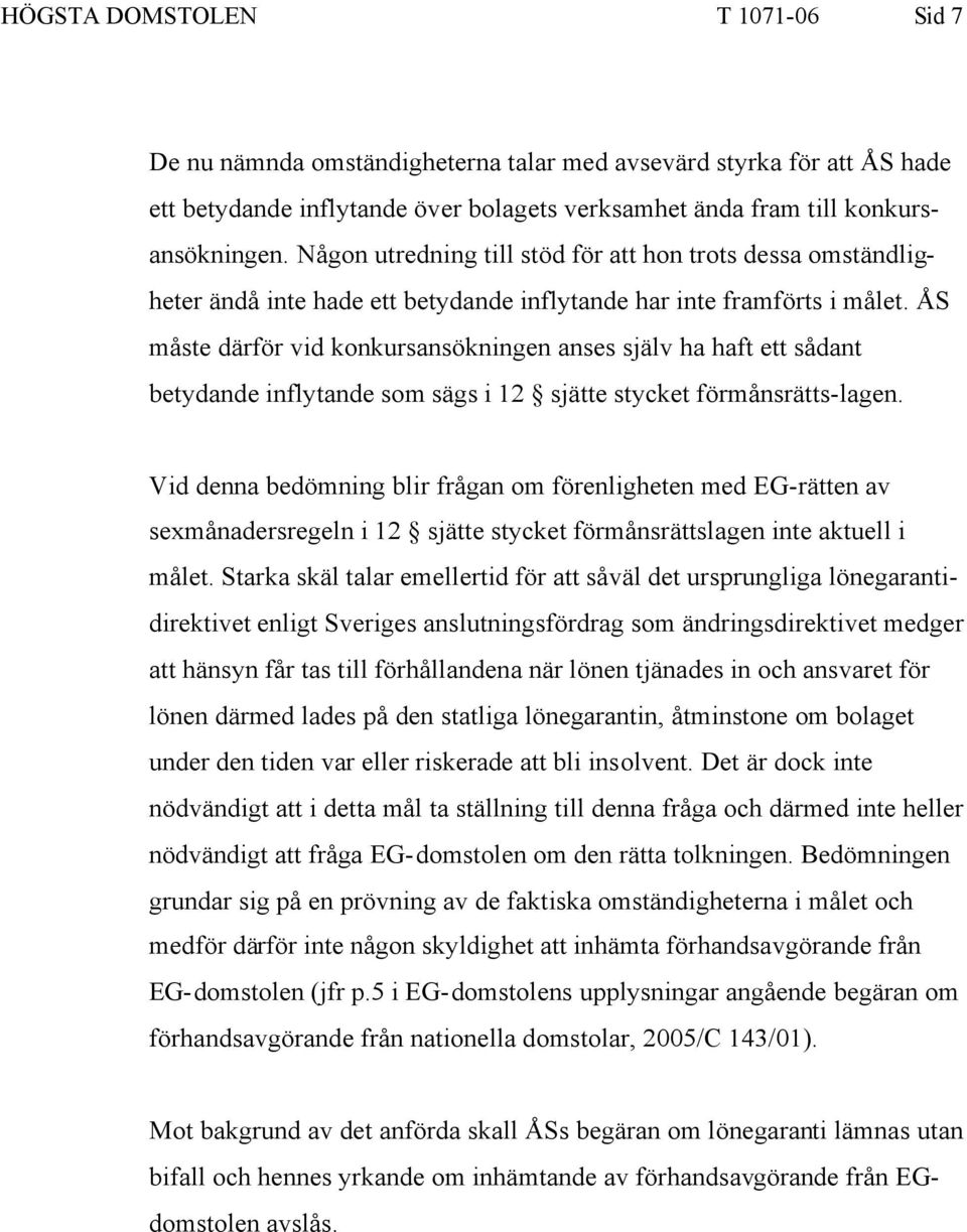 ÅS måste därför vid konkursansökningen anses själv ha haft ett sådant betydande inflytande som sägs i 12 sjätte stycket förmånsrätts-lagen.