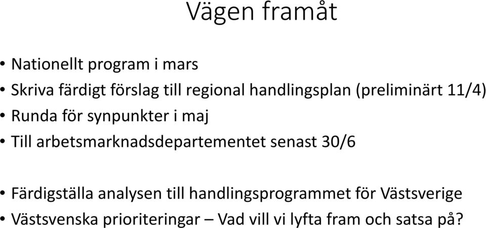 arbetsmarknadsdepartementet senast 30/6 Färdigställa analysen till