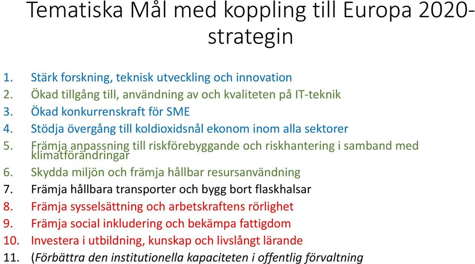 Främja anpassning till riskförebyggande och riskhantering i samband med klimatförändringar 6. Skydda miljön och främja hållbar resursanvändning 7.