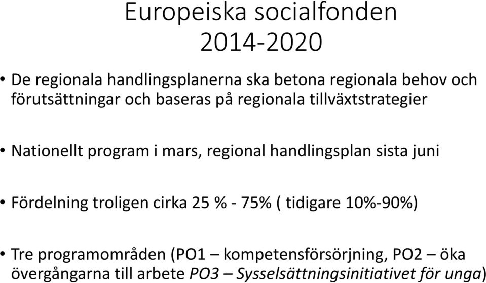 handlingsplan sista juni Fördelning troligen cirka 25 % 75% ( tidigare 10% 90%) Tre