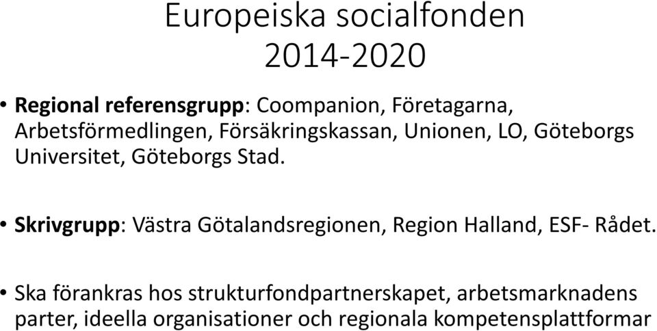 Skrivgrupp: Västra Götalandsregionen, Region Halland, ESF Rådet.