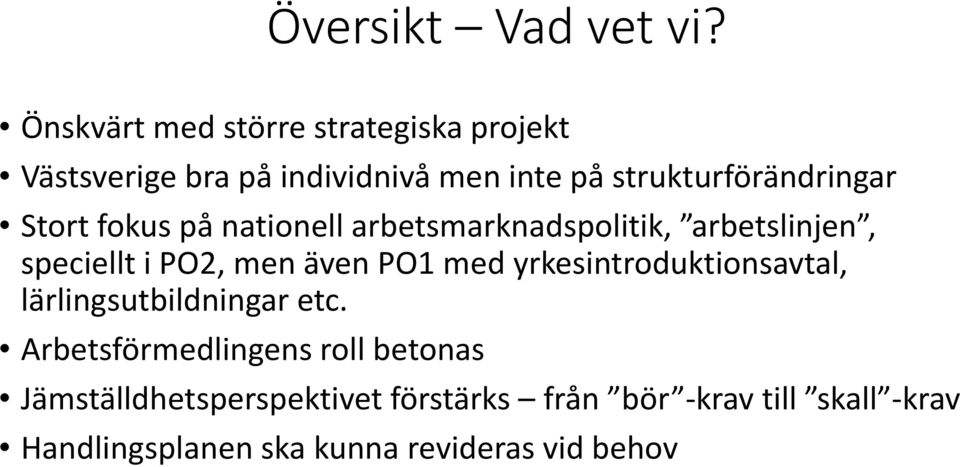 Stort fokus på nationell arbetsmarknadspolitik, arbetslinjen, speciellt i PO2, men även PO1 med