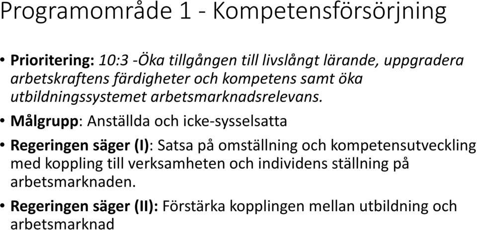 Målgrupp: Anställda och icke sysselsatta Regeringen säger (I): Satsa på omställning och kompetensutveckling med