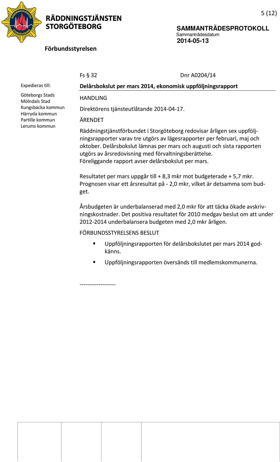 ÄRENDET Räddningstjänstförbundet i Storgöteborg redovisar årligen sex uppföljningsrapporter varav tre utgörs av lägesrapporter per februari, maj och oktober.