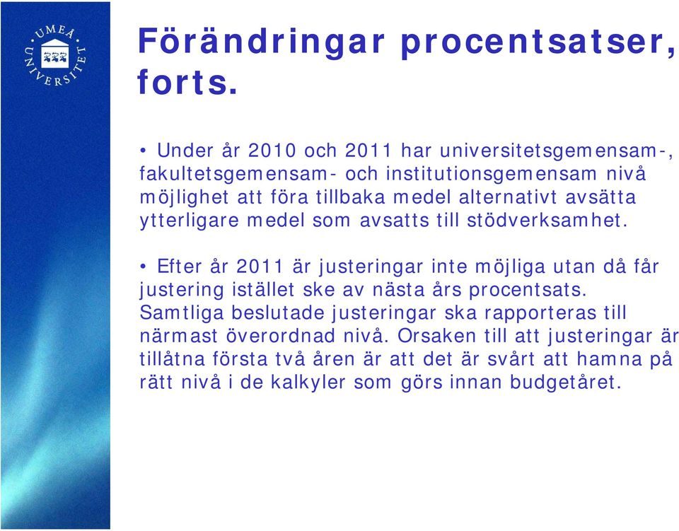 alternativt avsätta ytterligare medel som avsatts till stödverksamhet.