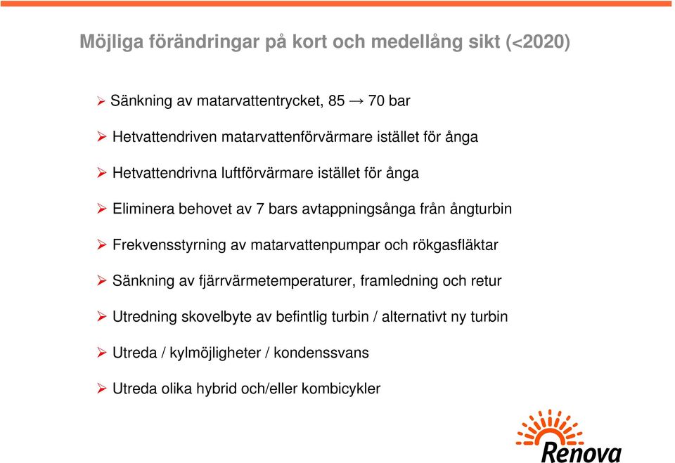 avtappningsånga från ångturbin Frekvensstyrning av matarvattenpumpar och rökgasfläktar Sänkning av fjärrvärmetemperaturer,