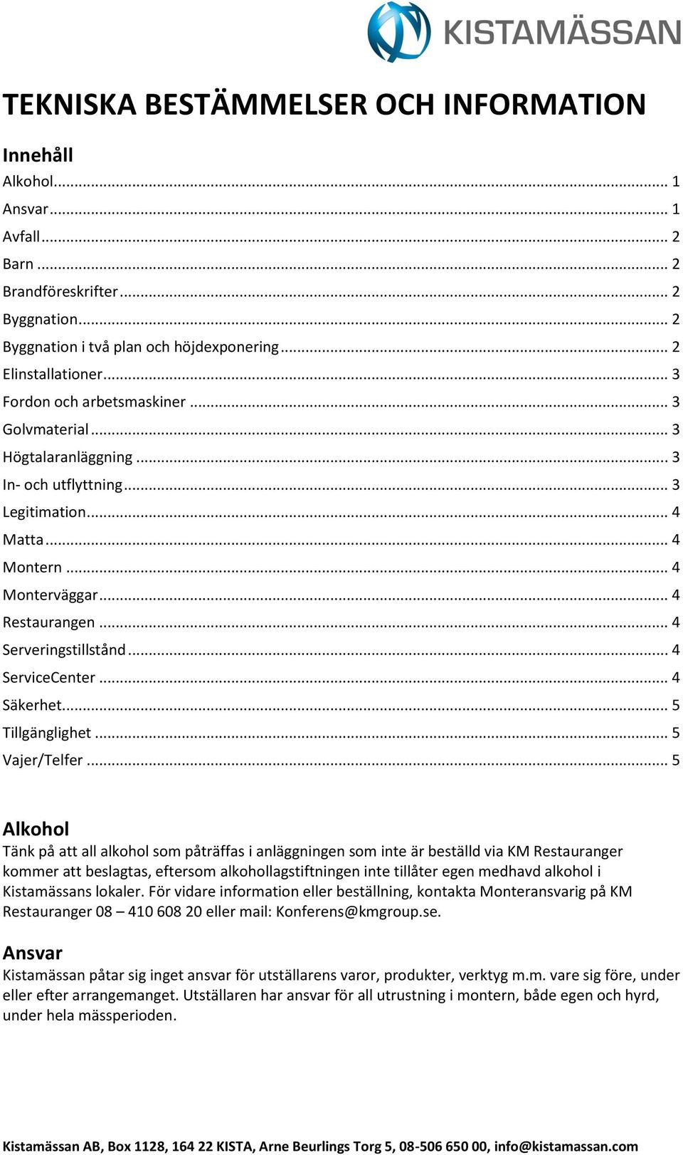 .. 4 ServiceCenter... 4 Säkerhet... 5 Tillgänglighet... 5 Vajer/Telfer.