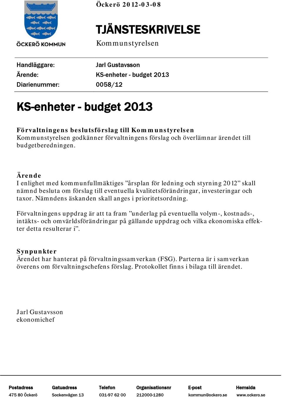 Ärende I enlighet med kommunfullmäktiges årsplan för ledning och styrning 2012 skall nämnd besluta om förslag till eventuella kvalitetsförändringar, investeringar och taxor.