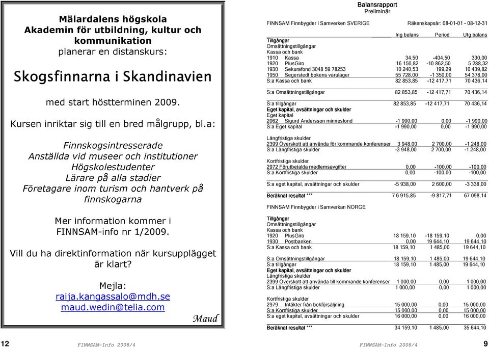 1/2009. Vill du ha direktinformation när kursupplägget är klart? Mejla: raija.kangassalo@mdh.se maud.wedin@telia.