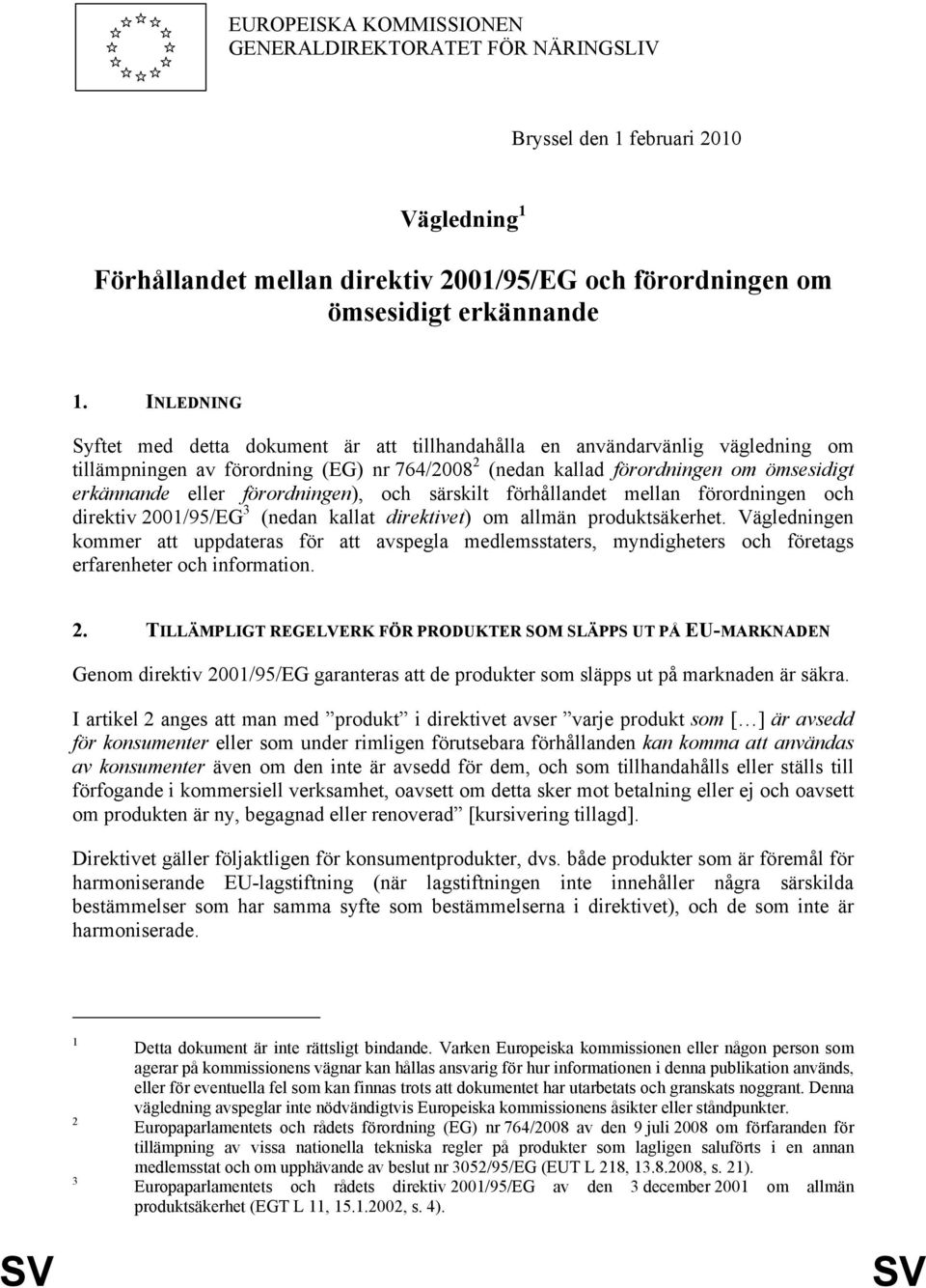 förordningen), och särskilt förhållandet mellan förordningen och direktiv 2001/95/EG 3 (nedan kallat direktivet) om allmän produktsäkerhet.