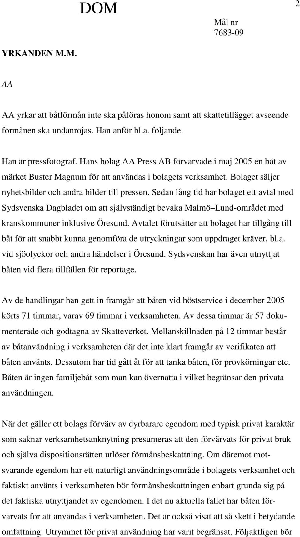 Sedan lång tid har bolaget ett avtal med Sydsvenska Dagbladet om att självständigt bevaka Malmö Lund-området med kranskommuner inklusive Öresund.