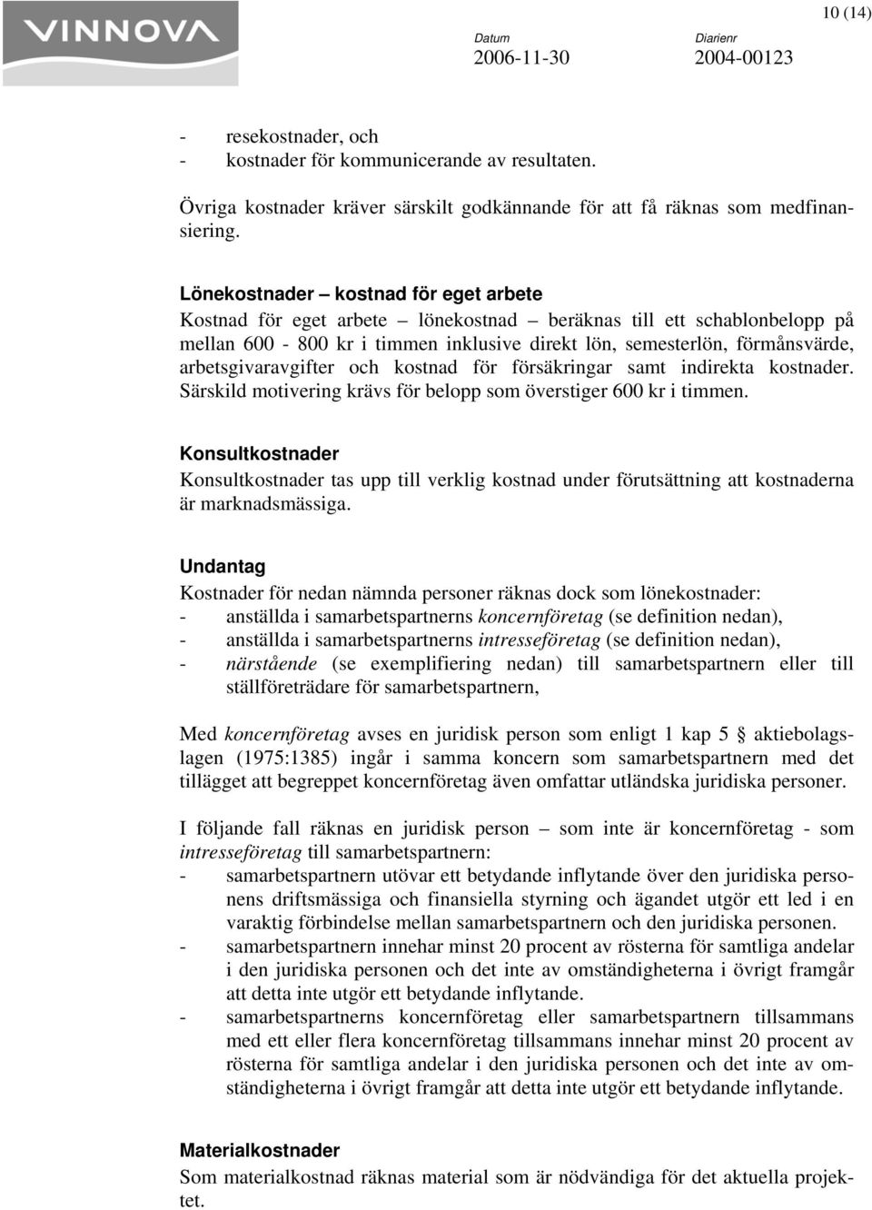 arbetsgivaravgifter och kostnad för försäkringar samt indirekta kostnader. Särskild motivering krävs för belopp som överstiger 600 kr i timmen.