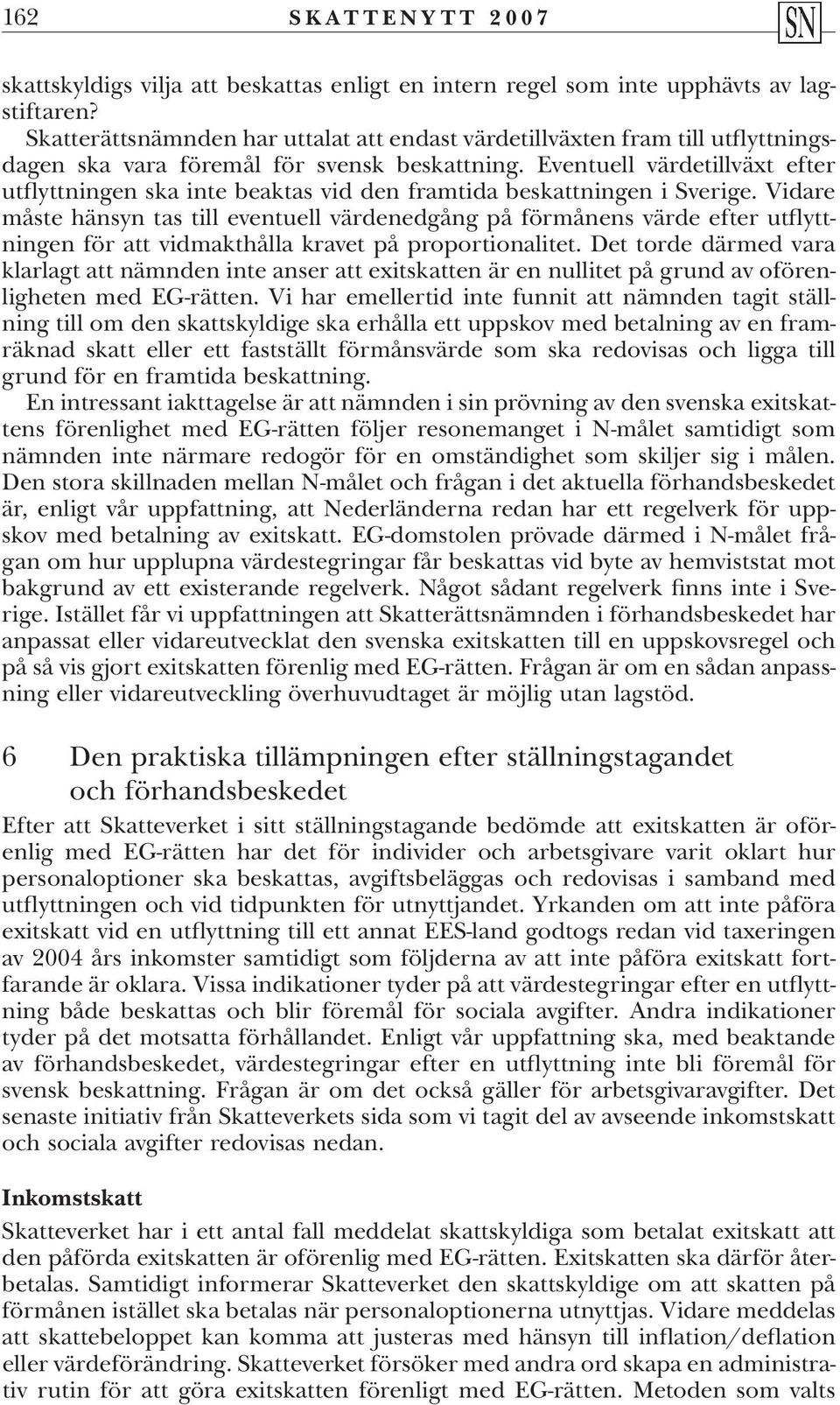 Eventuell värdetillväxt efter utflyttningen ska inte beaktas vid den framtida beskattningen i Sverige.