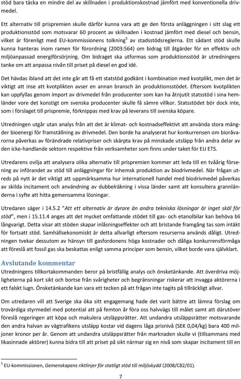 vilket är förenligt med EU-kommissionens tolkning 5 av stadsstödsreglerna.