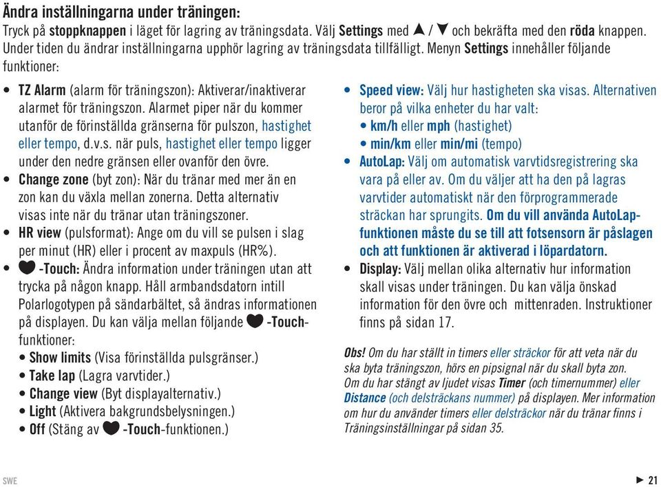 Menyn Settings innehåller följande funktioner: TZ Alarm (alarm för träningszon): Aktiverarinaktiverar alarmet för träningszon.