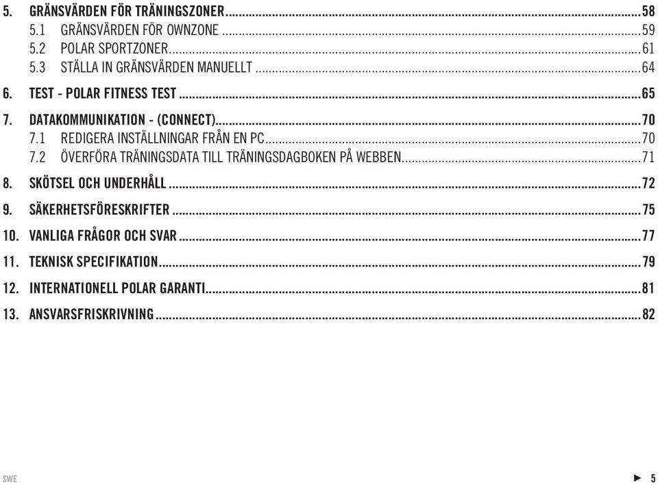 1 REDIGERA INSTÄLLNINGAR FRÅN EN PC...70 7.2 ÖVERFÖRA TRÄNINGSDATA TILL TRÄNINGSDAGBOKEN PÅ WEBBEN...71 8.