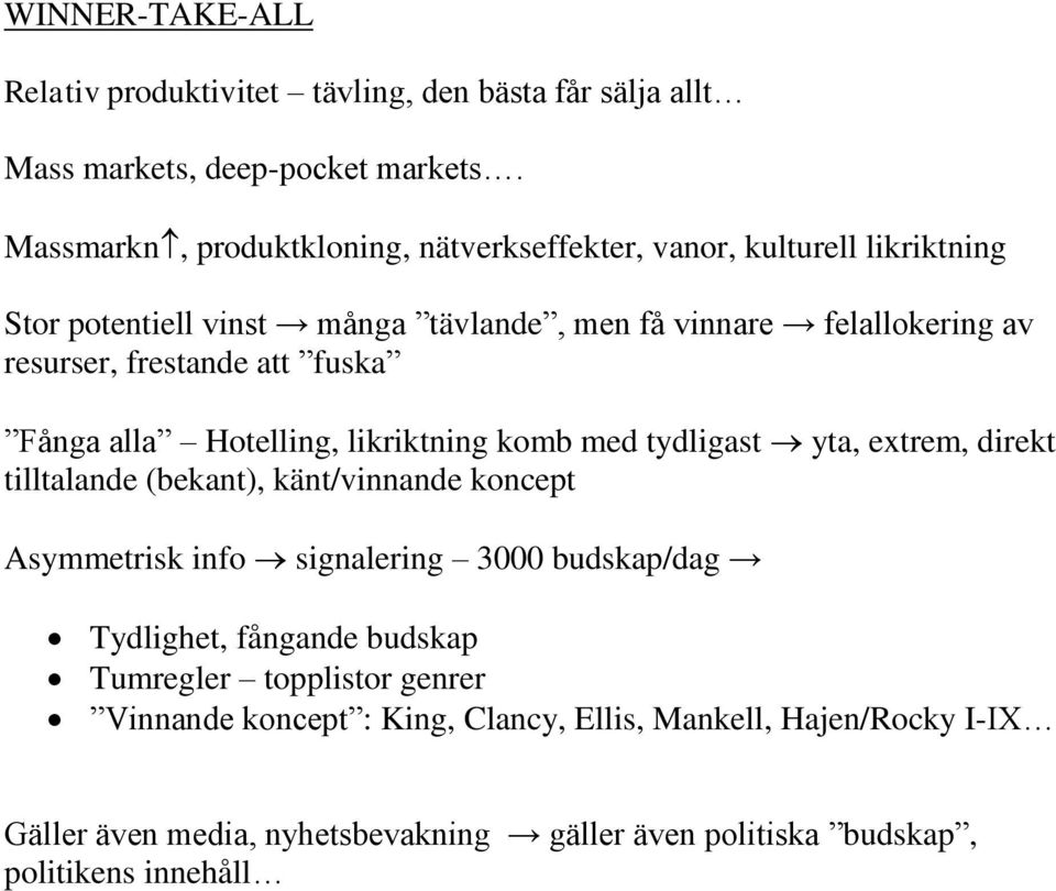 frestande att fuska Fånga alla Hotelling, likriktning komb med tydligast yta, extrem, direkt tilltalande (bekant), känt/vinnande koncept Asymmetrisk info