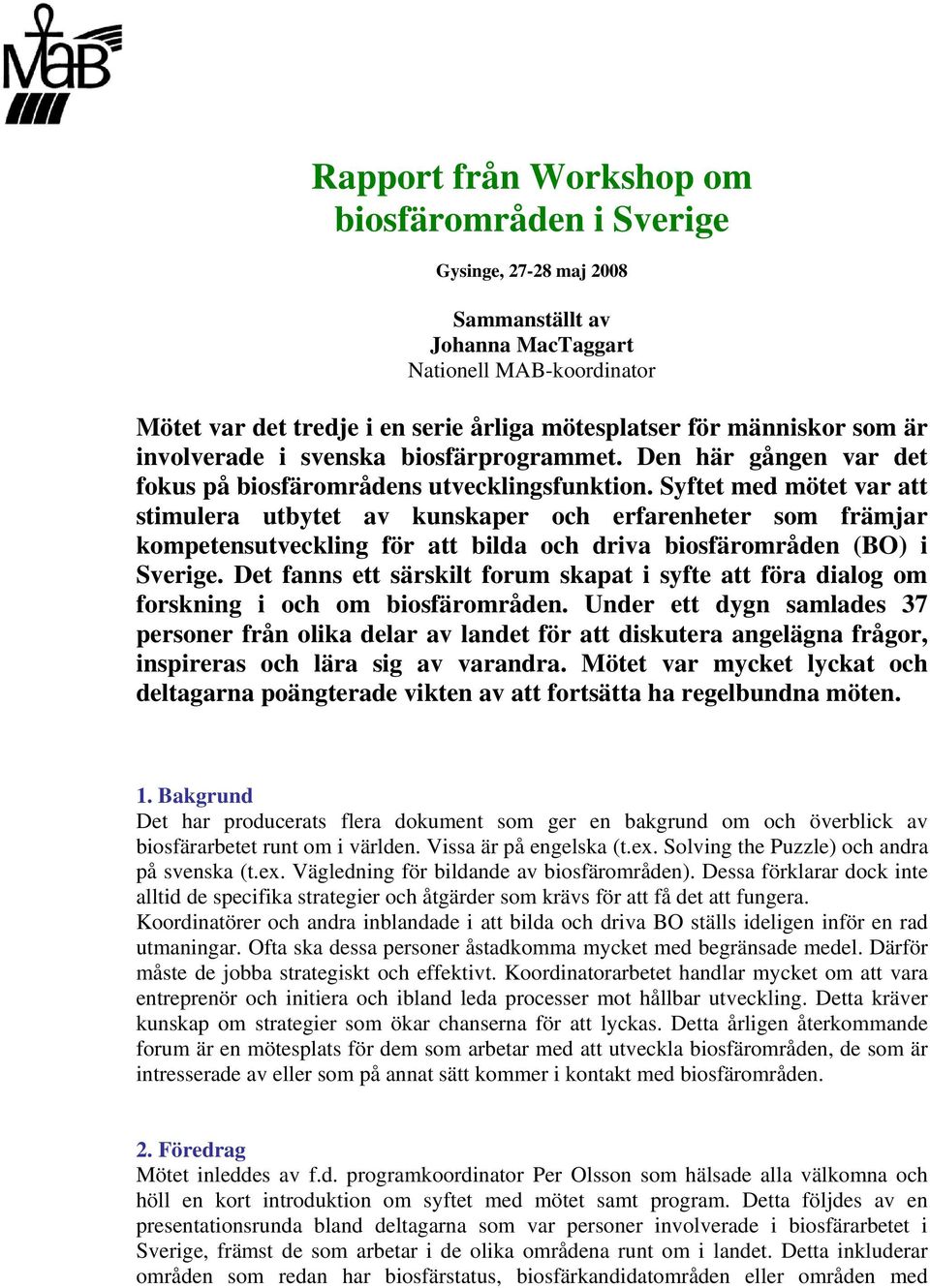 Syftet med mötet var att stimulera utbytet av kunskaper och erfarenheter som främjar kompetensutveckling för att bilda och driva biosfärområden (BO) i Sverige.