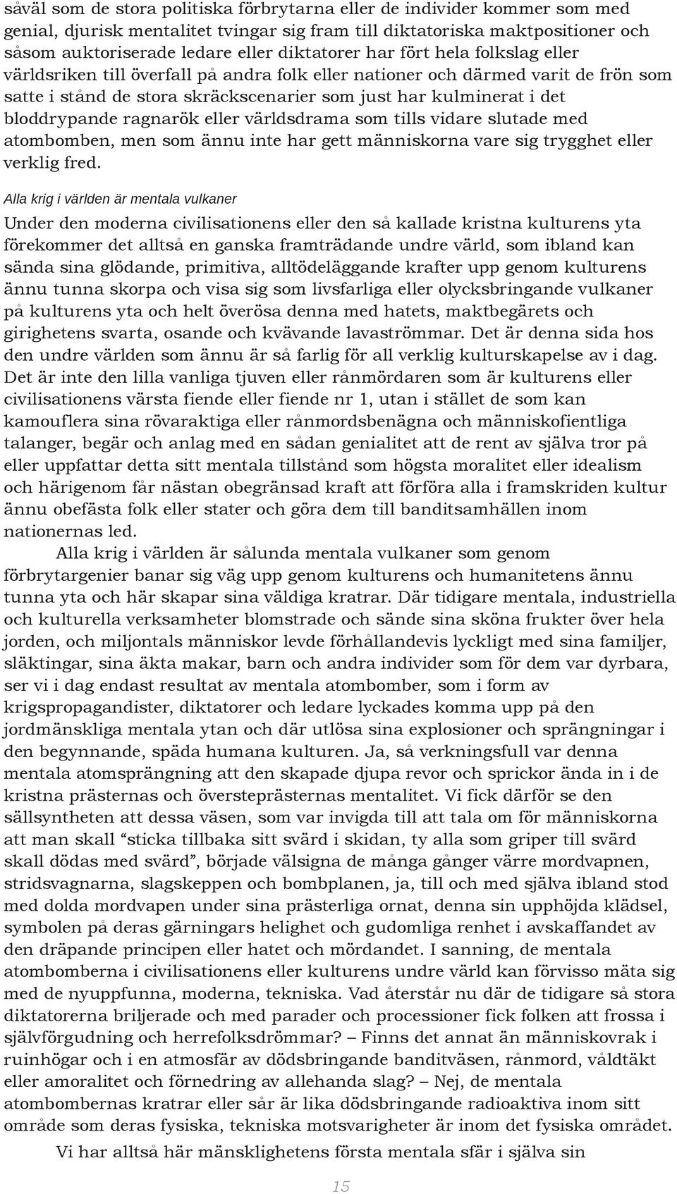 ragnarök eller världsdrama som tills vidare slutade med atombomben, men som ännu inte har gett människorna vare sig trygghet eller verklig fred.