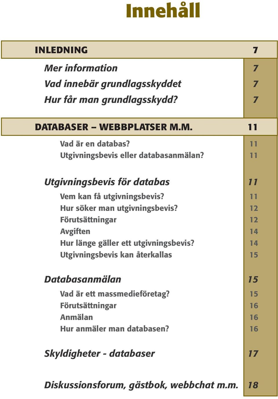 12 Förutsättningar 12 Avgiften 14 Hur länge gäller ett utgivningsbevis?