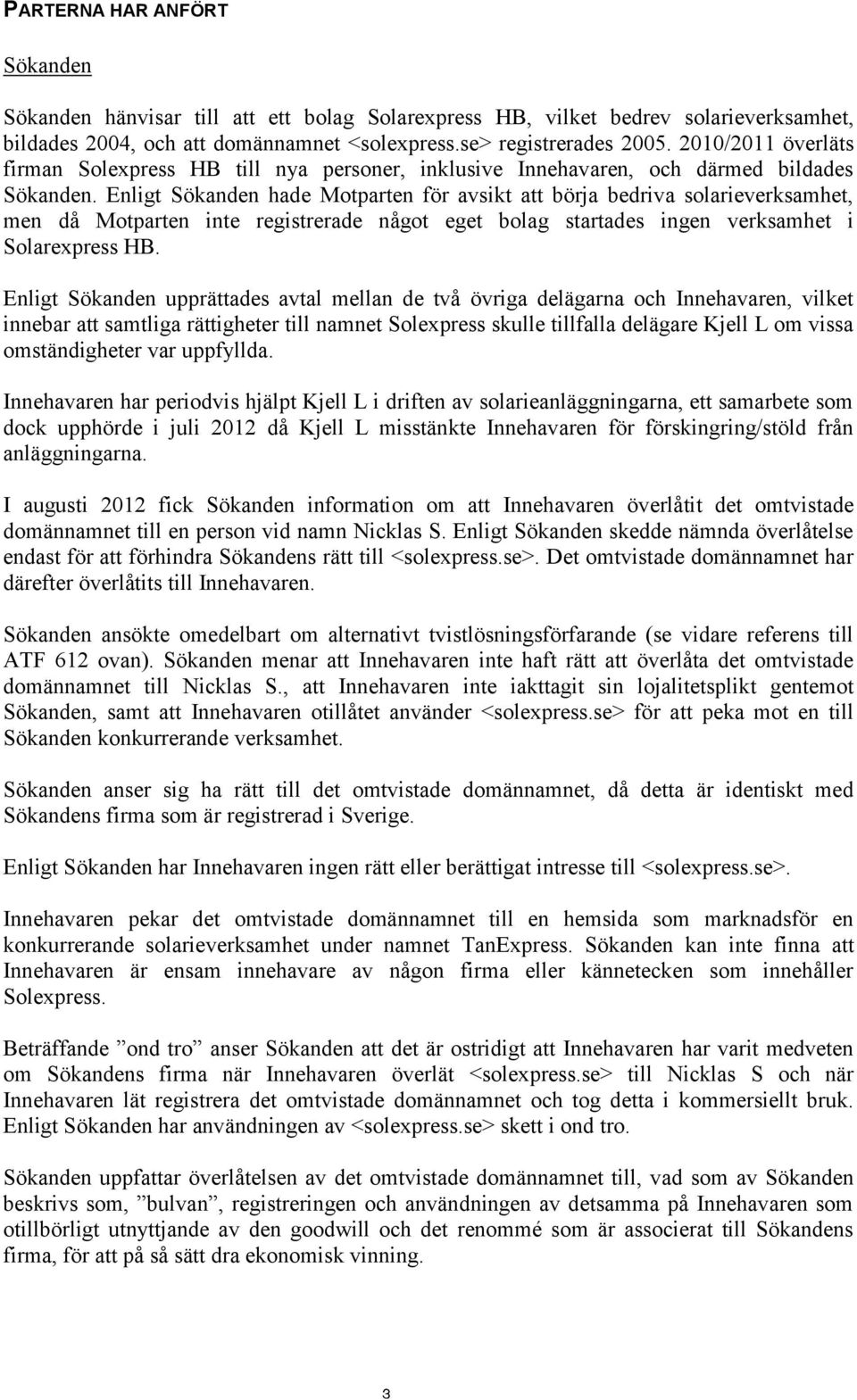 inte registrerade något eget bolag startades ingen verksamhet i Solarexpress HB.