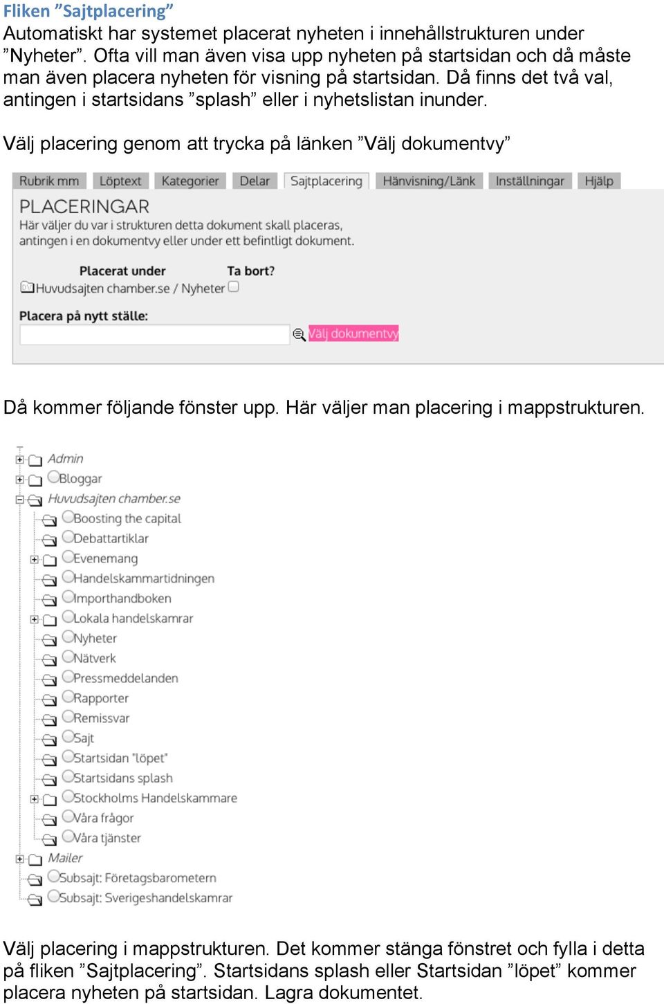 Då finns det två val, antingen i startsidans splash eller i nyhetslistan inunder.
