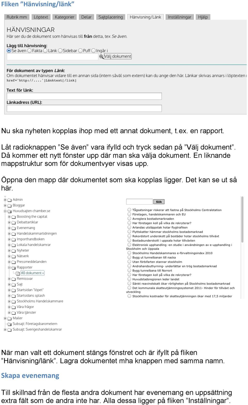Öppna den mapp där dokumentet som ska kopplas ligger. Det kan se ut så här. När man valt ett dokument stängs fönstret och är ifyllt på fliken Hänvisning/länk.