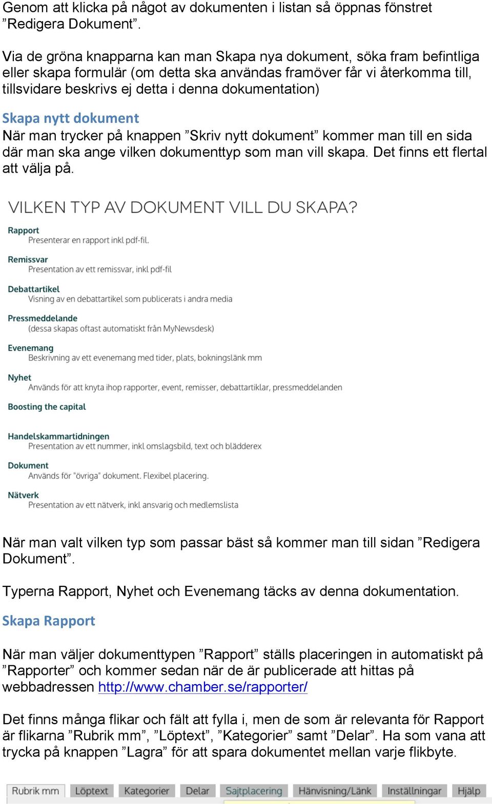 dokumentation) Skapa nytt dokument När man trycker på knappen Skriv nytt dokument kommer man till en sida där man ska ange vilken dokumenttyp som man vill skapa. Det finns ett flertal att välja på.