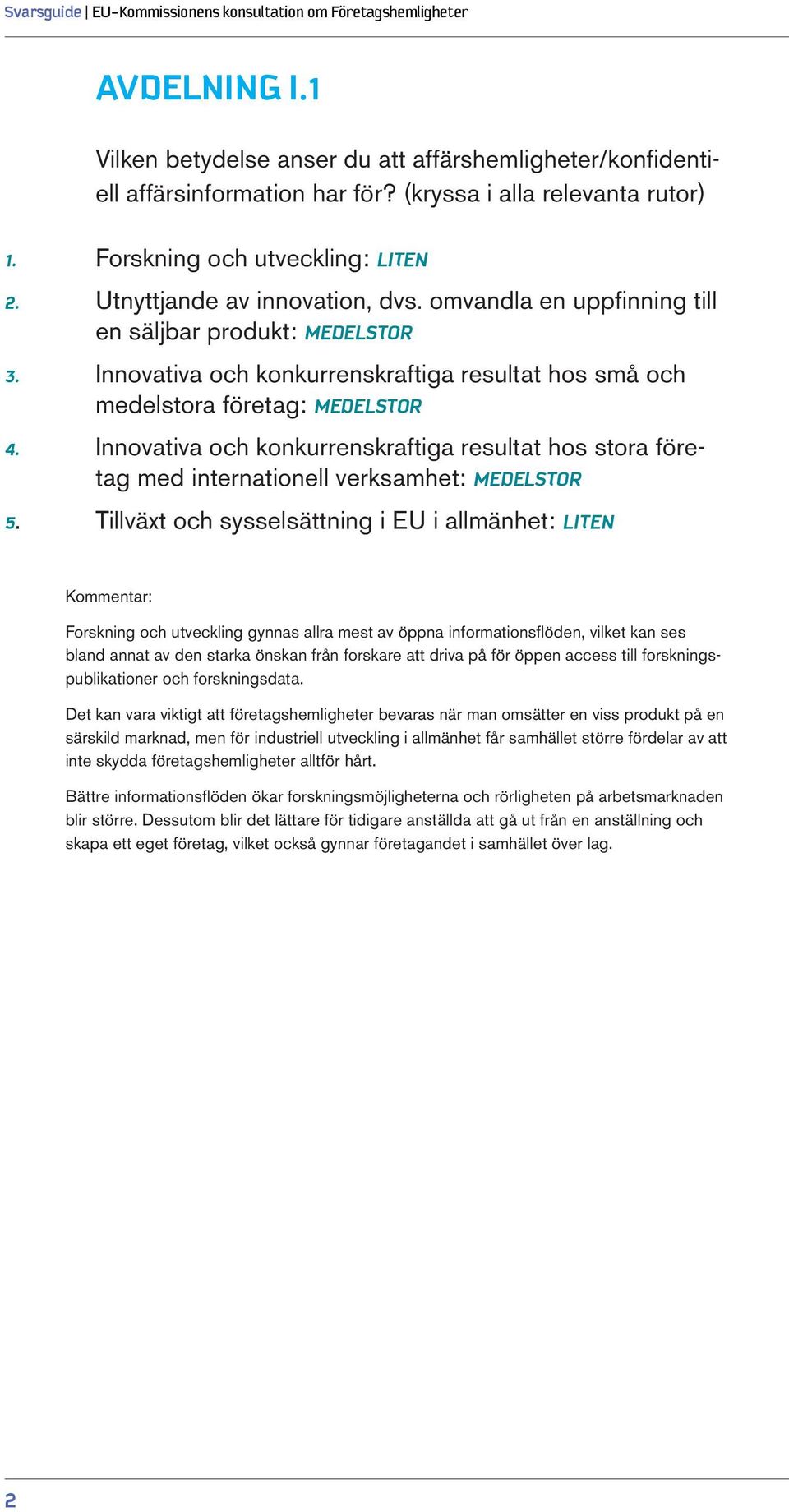 Innovativa och konkurrenskraftiga resultat hos små och medelstora företag: MEDELSTOR 4. Innovativa och konkurrenskraftiga resultat hos stora företag med internationell verksamhet: MEDELSTOR 5.