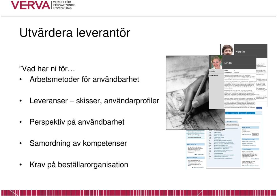 Även om det alltid är mycket att göra trivs hon med sitt jobb, framförallt eftersom hon tycker det är givande att kunna påverka att människor ges sysselsättning och utvecklar sig själva.