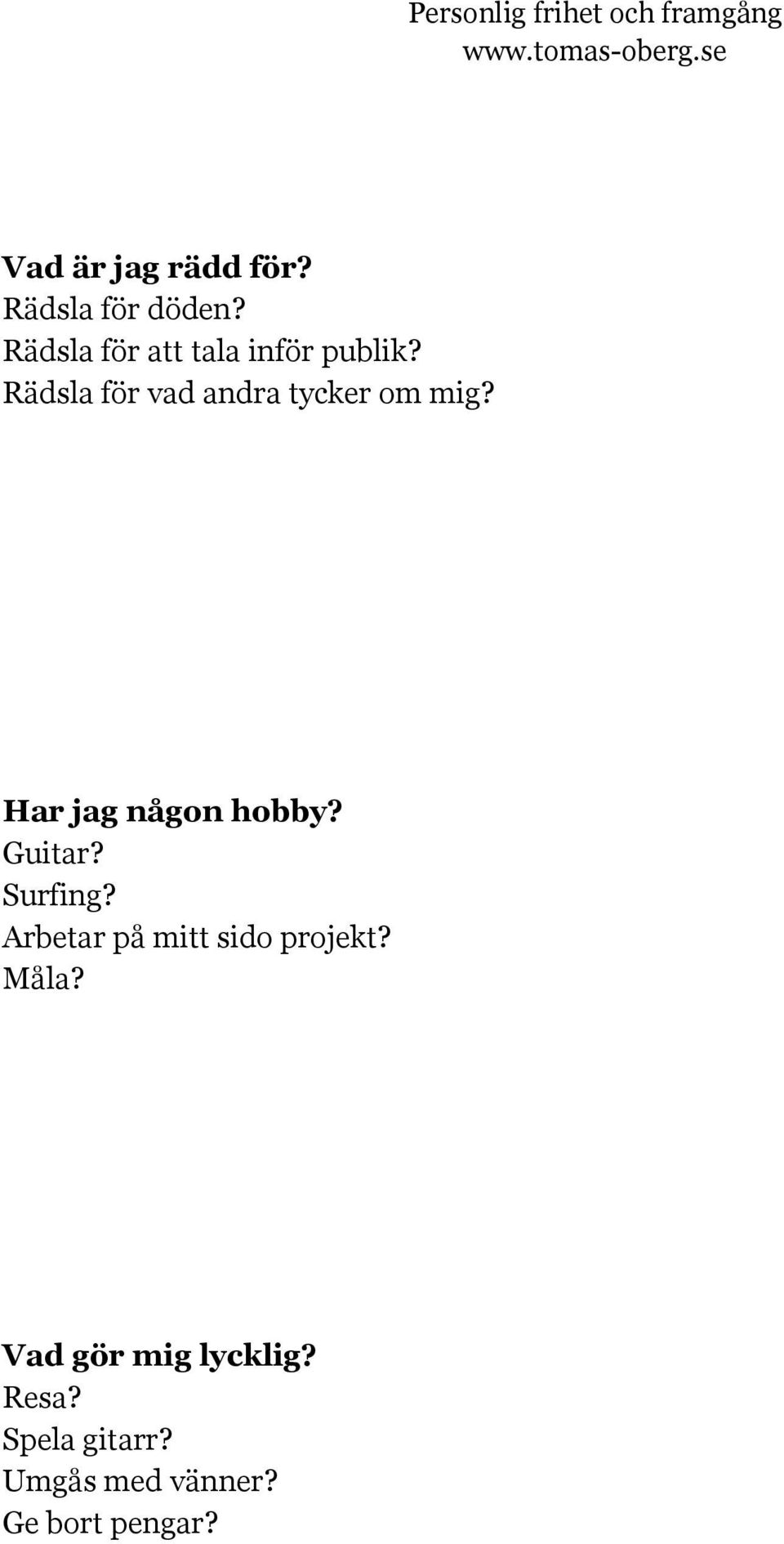 Rädsla för vad andra tycker om mig? Har jag någon hobby? Guitar?