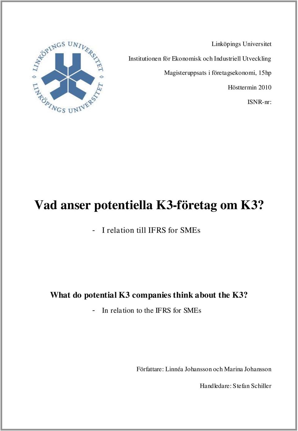 - I relation till IFRS for SMEs What do potential K3 companies think about the K3?