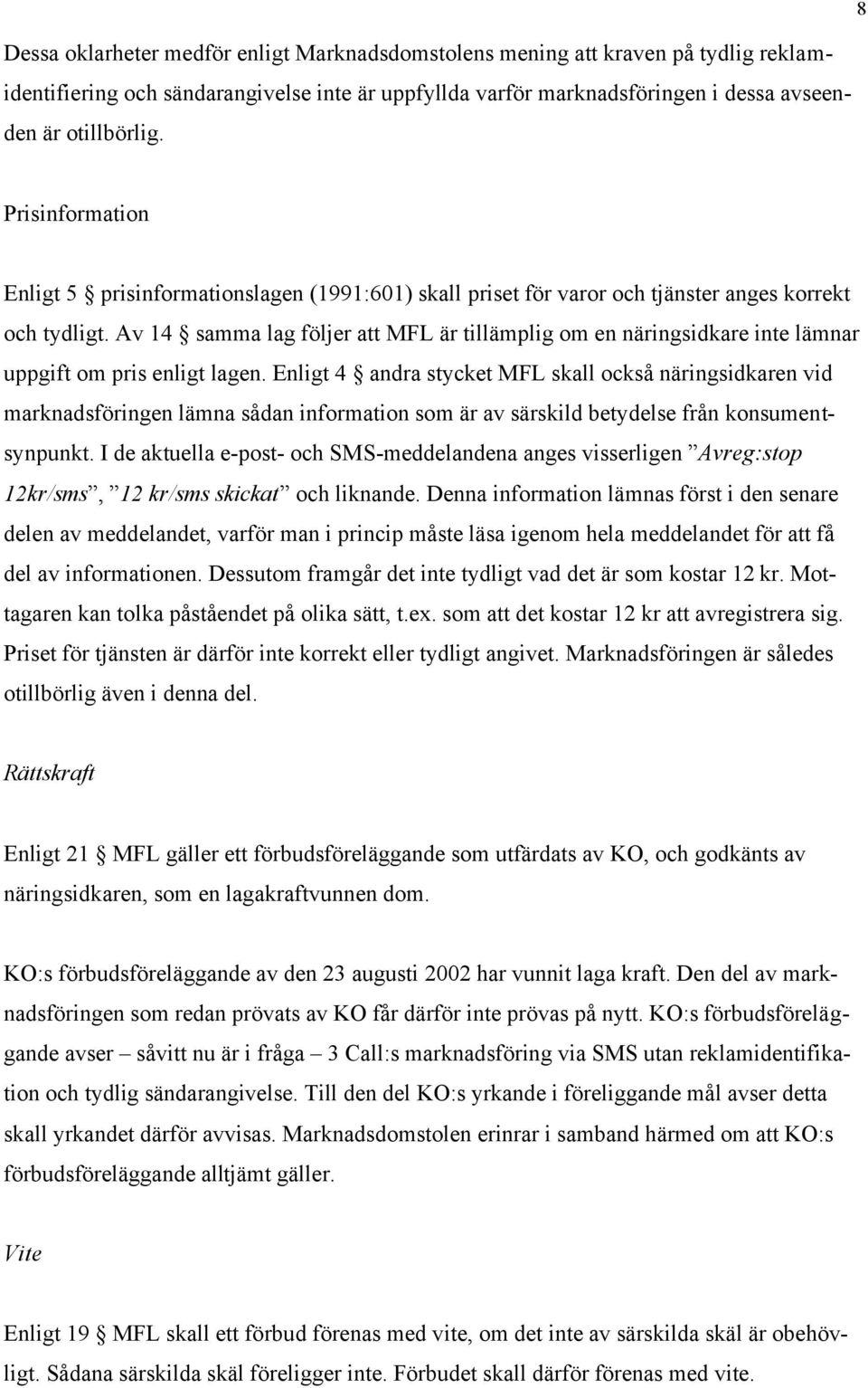 Av 14 samma lag följer att MFL är tillämplig om en näringsidkare inte lämnar uppgift om pris enligt lagen.