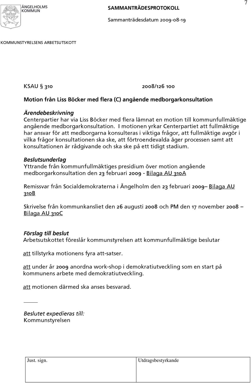 I motionen yrkar Centerpartiet att fullmäktige har ansvar för att medborgarna konsulteras i viktiga frågor, att fullmäktige avgör i vilka frågor konsultationen ska ske, att förtroendevalda äger