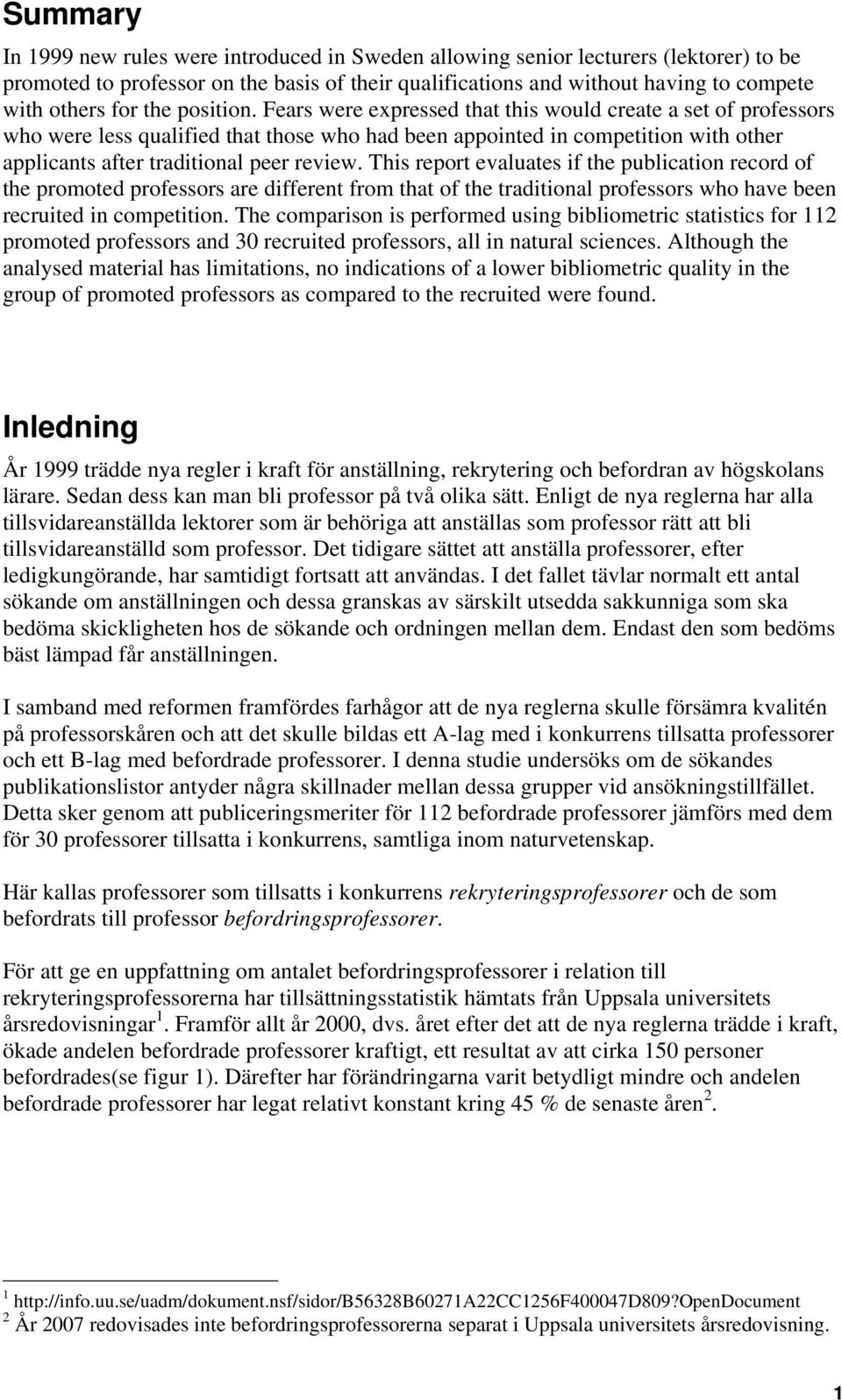 Fears were expressed that this would create a set of professors who were less qualified that those who had been appointed in competition with other applicants after traditional peer review.