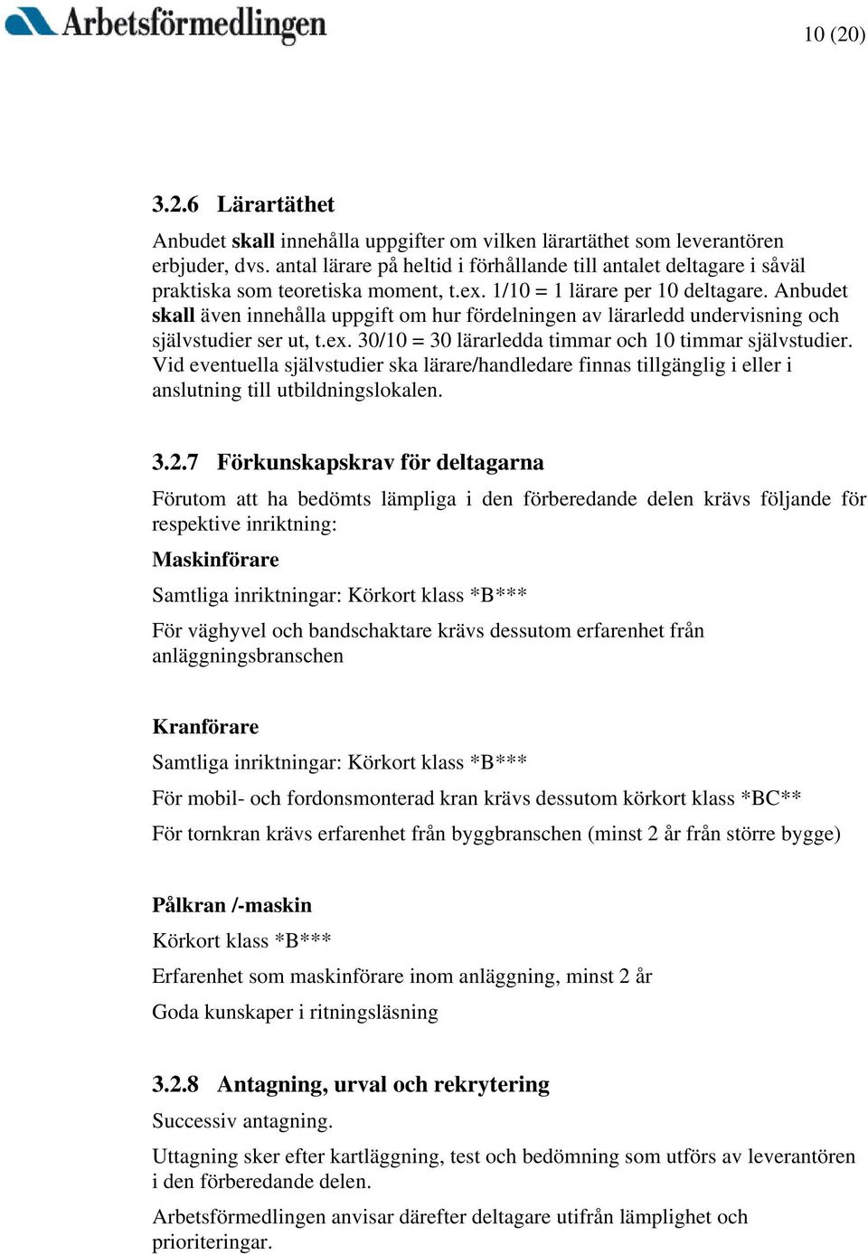 Anbudet skall även innehålla uppgift om hur fördelningen av lärarledd undervisning och självstudier ser ut, t.ex. 30/10 = 30 lärarledda timmar och 10 timmar självstudier.