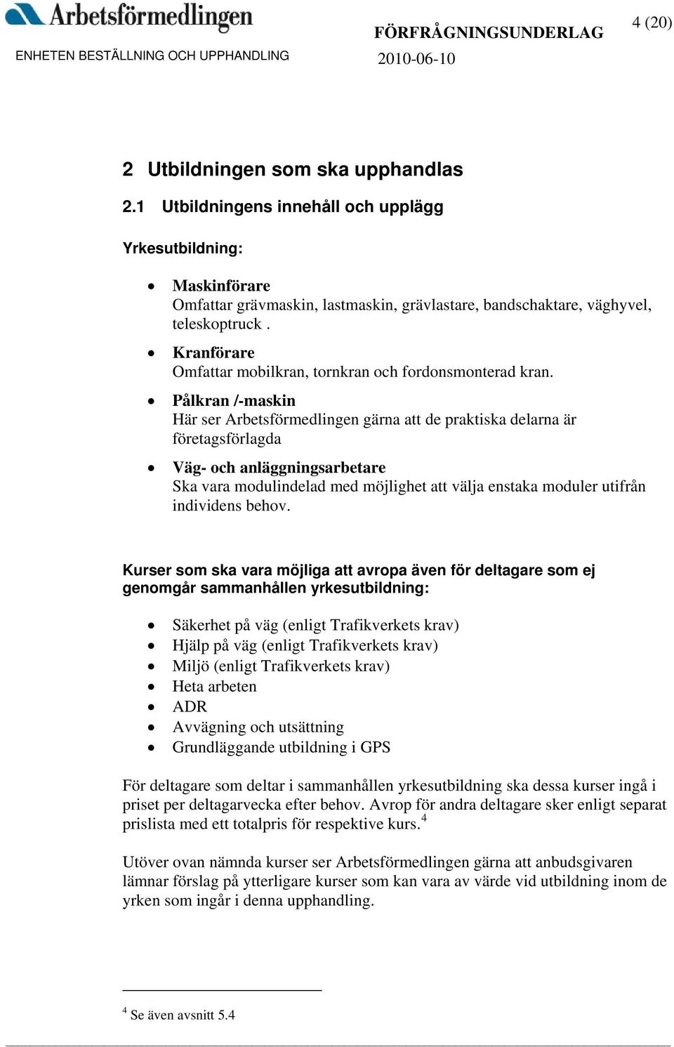 Kranförare Omfattar mobilkran, tornkran och fordonsmonterad kran.