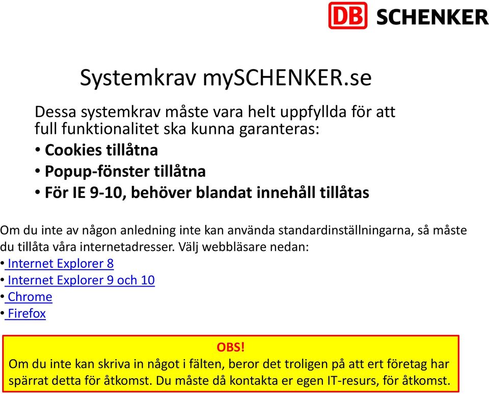 9 10, behöver blandat innehåll tillåtas Om du inte av någon anledning inte kan använda standardinställningarna, så måste du tillåta våra