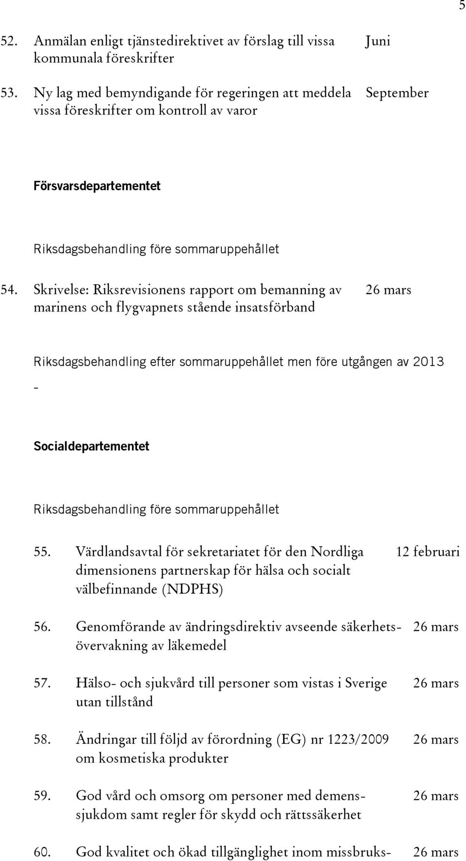 Skrivelse: Riksrevisionens rapport om bemanning av 26 mars marinens och flygvapnets stående insatsförband - Socialdepartementet 55.