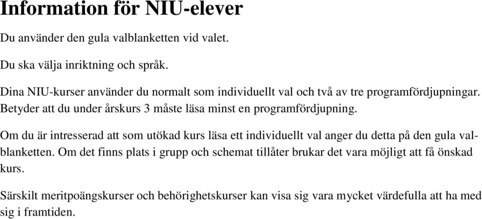 Betyder att du under årskurs 3 måste läsa minst en programfördjupning.