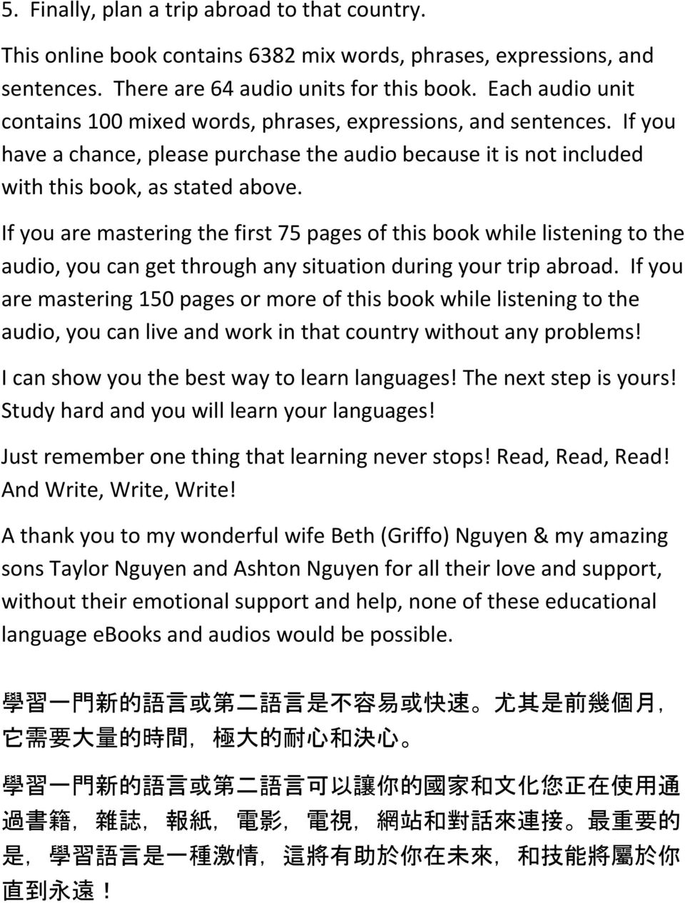 If you are mastering the first 75 pages of this book while listening to the audio, you can get through any situation during your trip abroad.