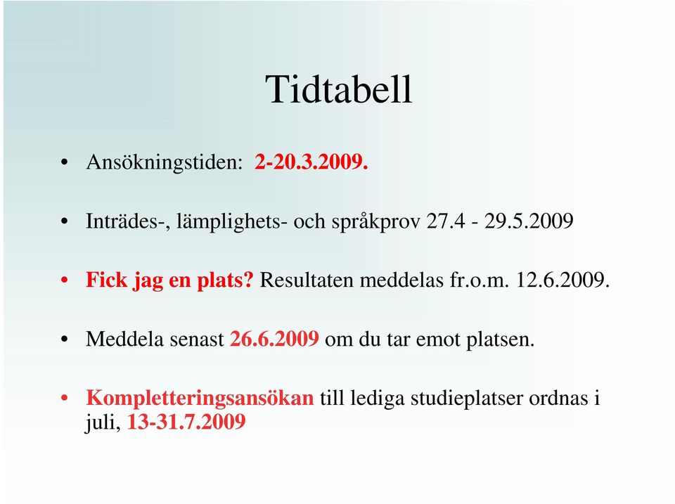 2009 Fick jag en plats? Resultaten meddelas fr.o.m. 12.6.2009. Meddela senast 26.