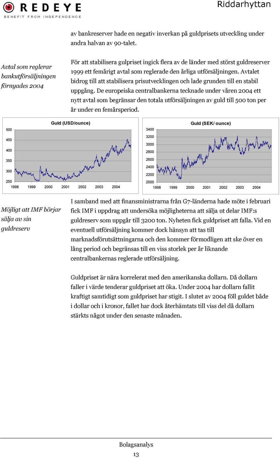 Avtalet bidrog till att stabilisera prisutvecklingen och lade grunden till en stabil uppgång.