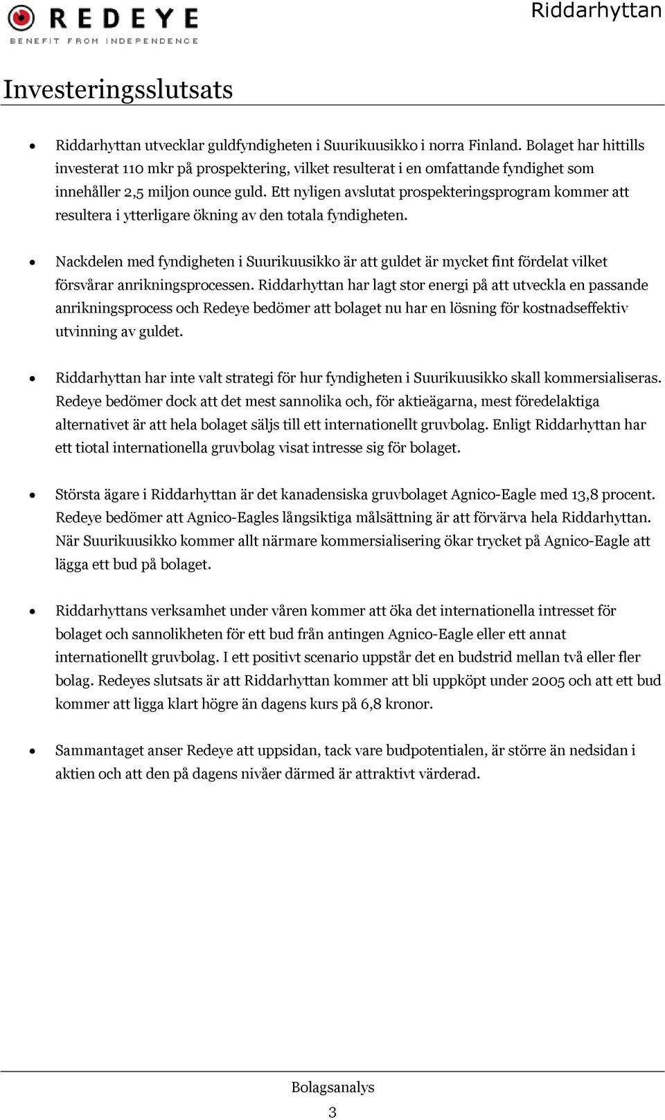 Ett nyligen avslutat prospekteringsprogram kommer att resultera i ytterligare ökning av den totala fyndigheten.