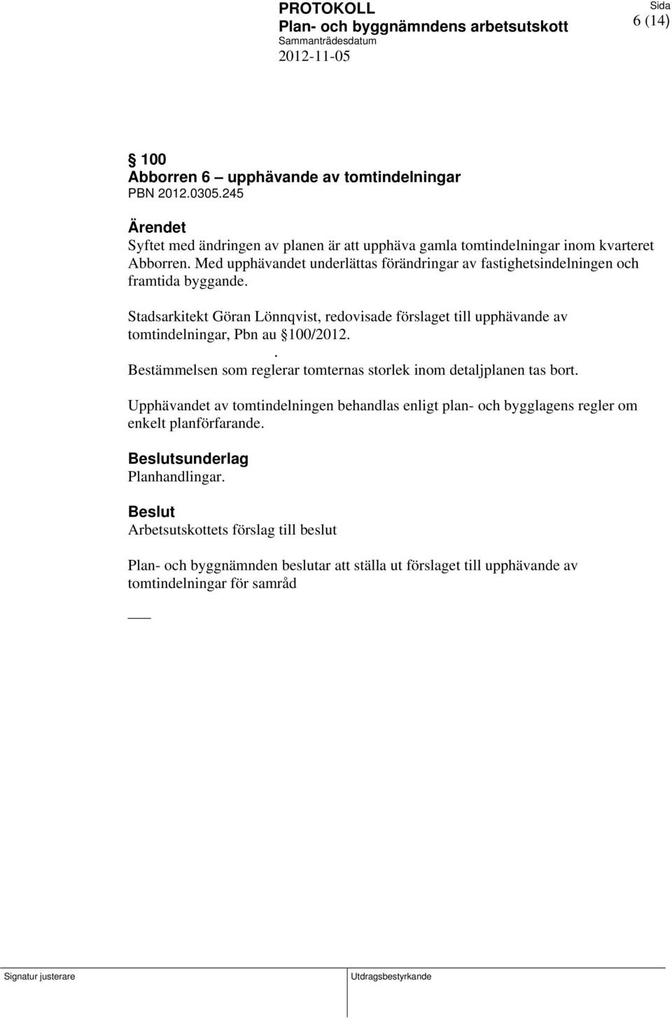 Stadsarkitekt Göran Lönnqvist, redovisade förslaget till upphävande av tomtindelningar, Pbn au 100/2012.