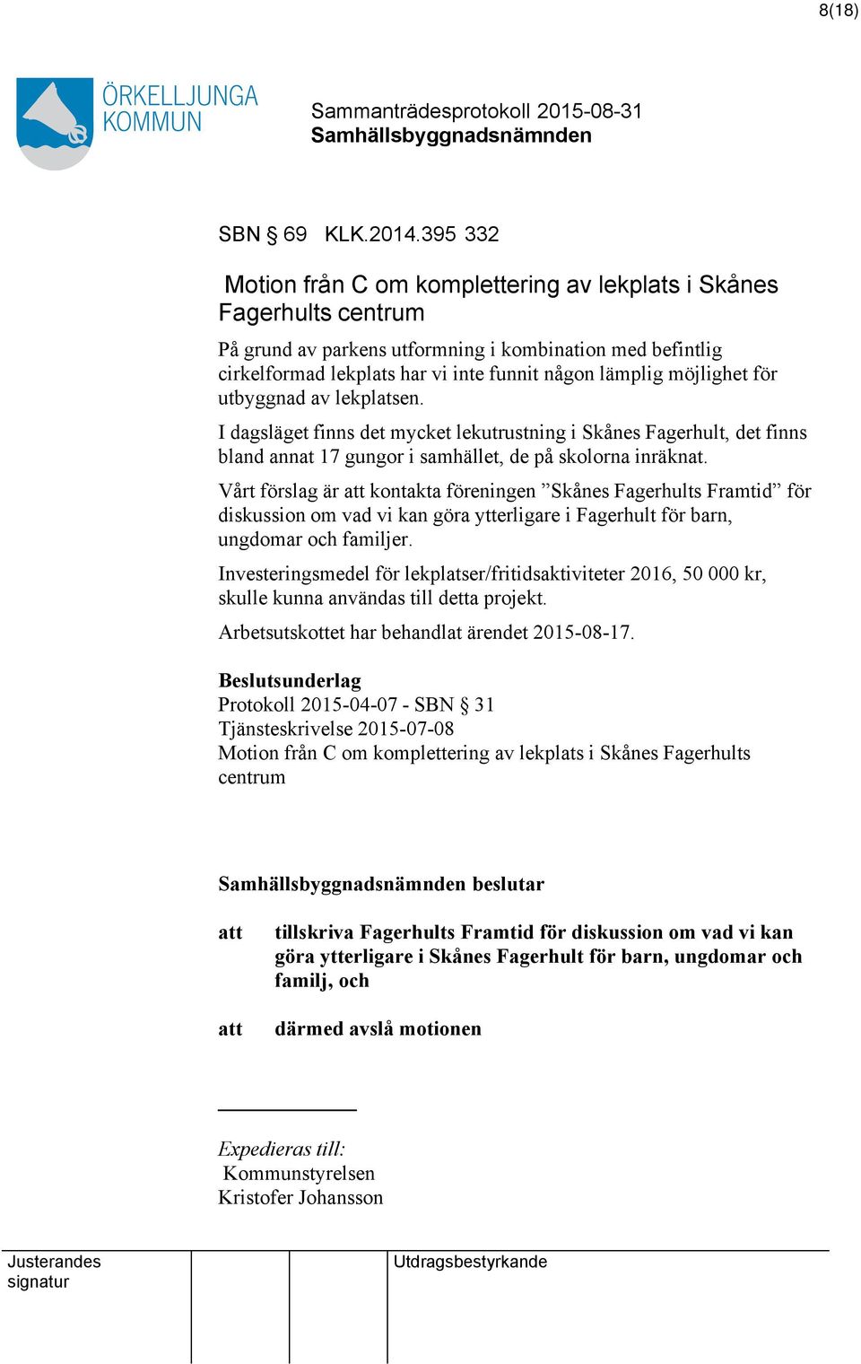 möjlighet för utbyggnad av lekplatsen. I dagsläget finns det mycket lekutrustning i Skånes Fagerhult, det finns bland annat 17 gungor i samhället, de på skolorna inräknat.