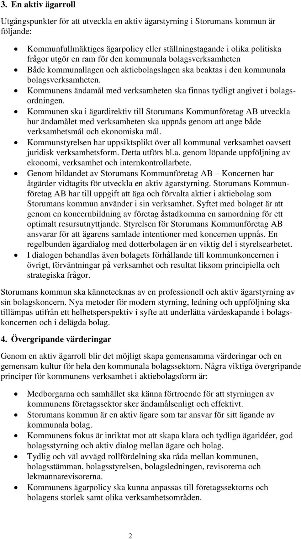 Kommunens ändamål med verksamheten ska finnas tydligt angivet i bolagsordningen.