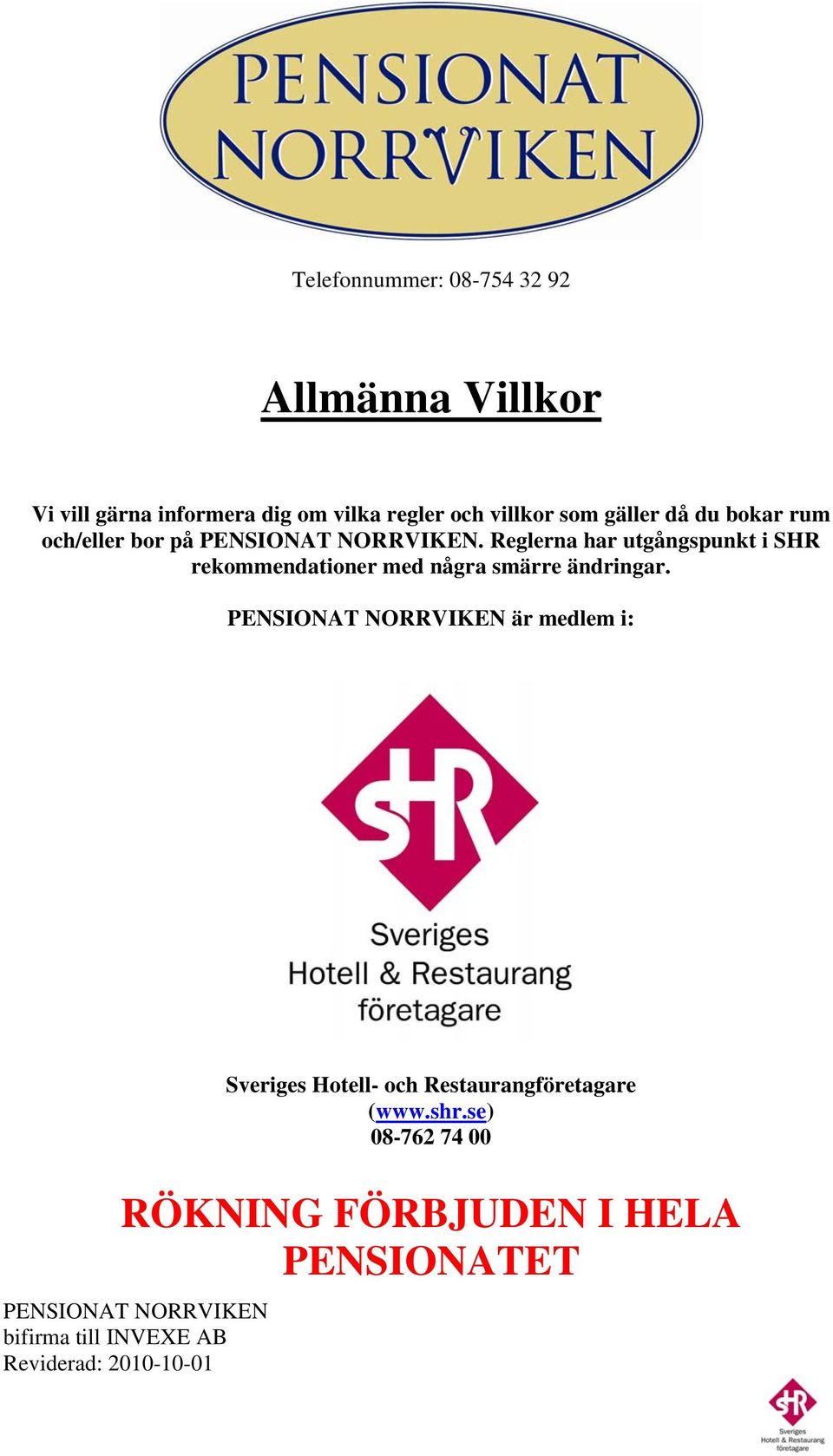 Reglerna har utgångspunkt i SHR rekommendationer med några smärre ändringar.