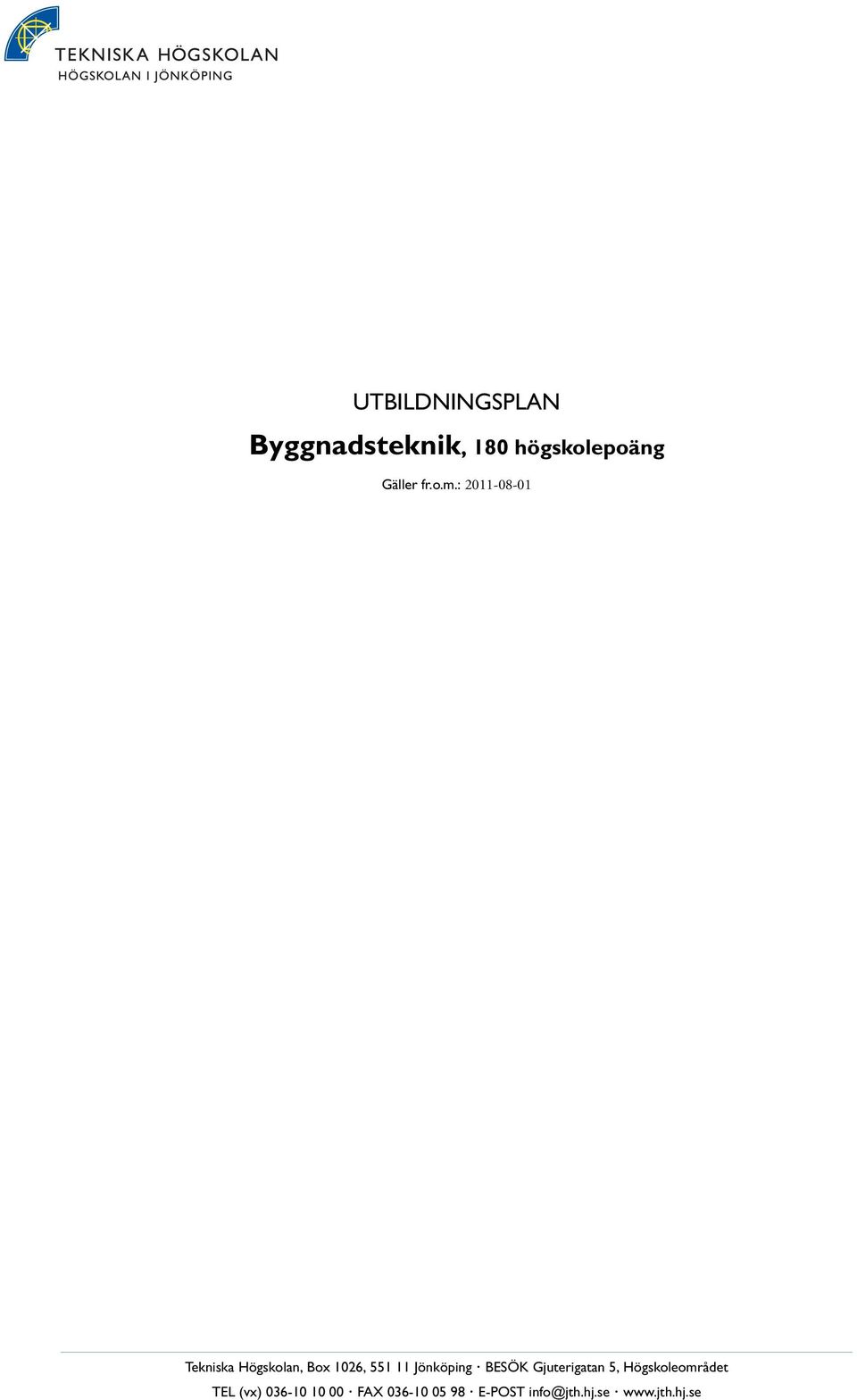 : 2011-08-01 Tekniska Högskolan, Box 1026, 551 11